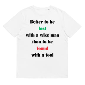 Better to be lost  with a wise man  than to be found  with a fool Unisex organic cotton t-shirt