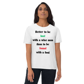 Better to be lost  with a wise man  than to be found  with a fool Unisex organic cotton t-shirt