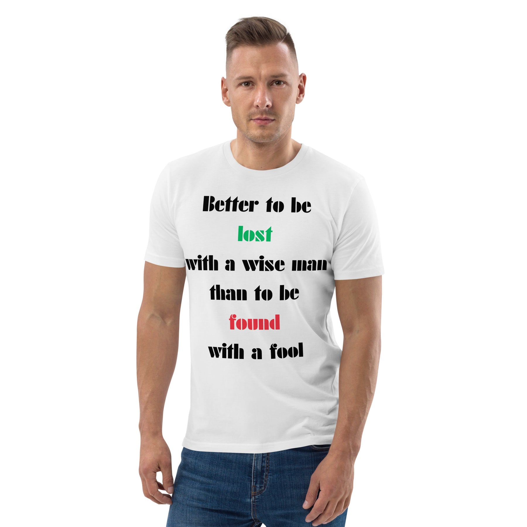 Better to be lost  with a wise man  than to be found  with a fool Unisex organic cotton t-shirt