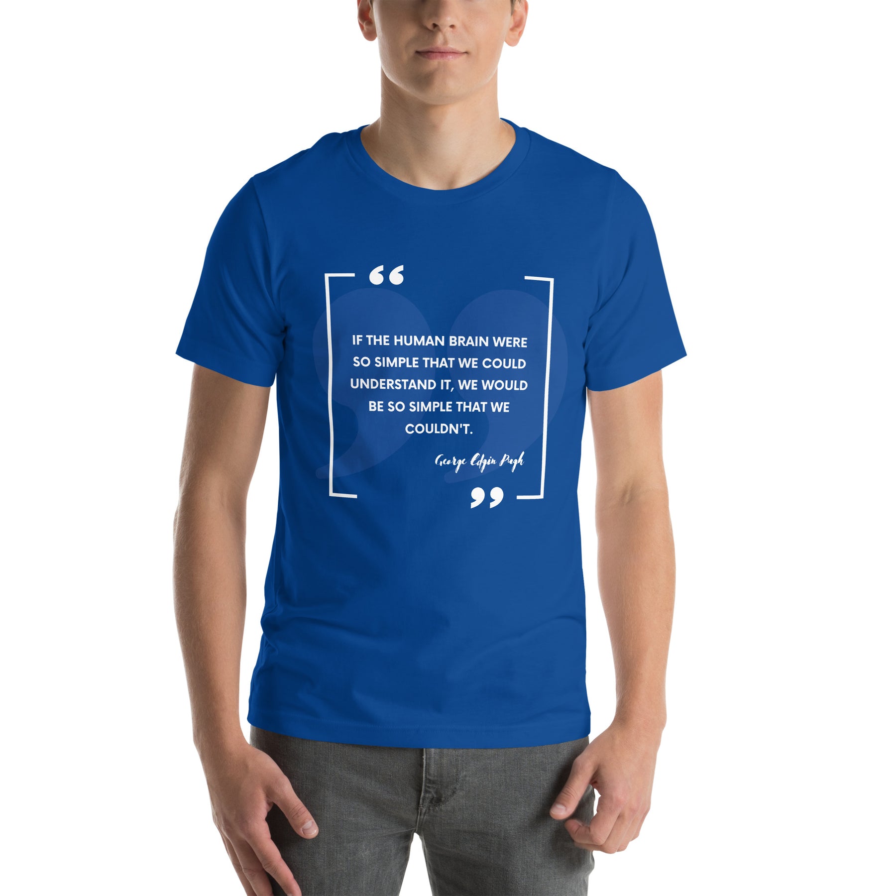 If the human brain were so simple that we could understand it, we would be so simple that we couldn't. Unisex t-shirt